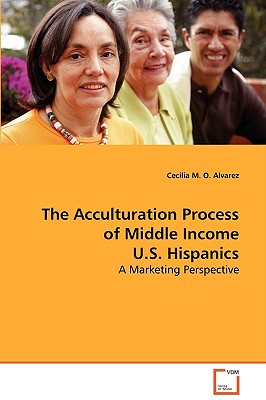 The Acculturation Process of Middle Income U.S. Hispanics