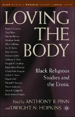 غلاف كتاب Loving the Body: Black Religious Studies and the Erotic
