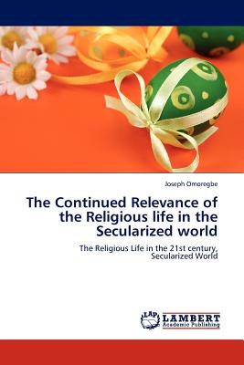 The Continued Relevance of the Religious life in the Secularized world