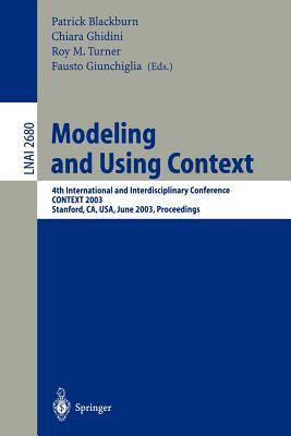 Modeling and Using Context : 4th International and Interdisciplinary Conference, CONTEXT 2003, Stanford, CA, USA, June 23-25, 2003, Proceedings