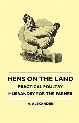 غلاف كتاب Hens On The Land - Practical Poultry Husbandry For The Farmer