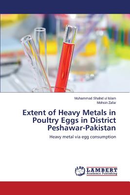 Extent of Heavy Metals in Poultry Eggs in District Peshawar-Pakistan