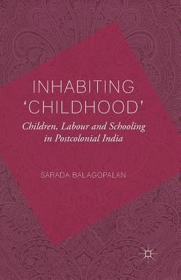 غلاف كتاب Inhabiting 'Childhood': Children, Labour and Schooling in Postcolonial India