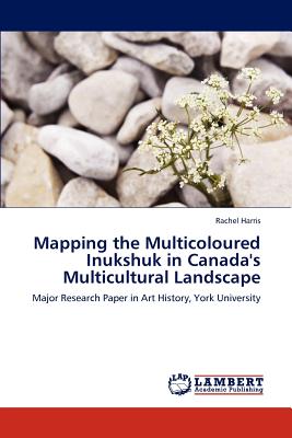 Mapping the Multicoloured Inukshuk in Canada