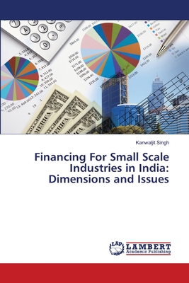 Financing For Small Scale Industries in India: Dimensions and Issues