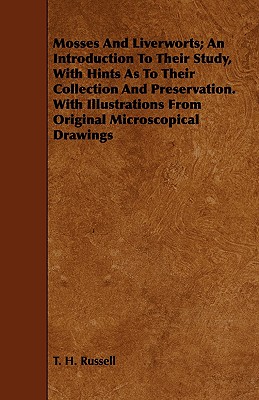 Mosses And Liverworts; An Introduction To Their Study, With Hints As To Their Collection And Preservation. With Illustrations From Original Microscopi