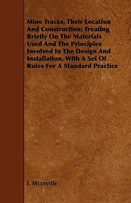 Mine Tracks, Their Location And Construction; Treating Briefly On The Materials Used And The Principles Involved In The Design And Installation, With