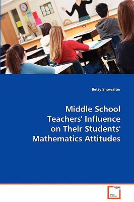 غلاف كتاب Middle School Teachers´ Influence on their Students` Mathematics Attitudes