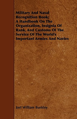 Military And Naval Recognition Book; A Handbook On The Organization, Insignia Of Rank, And Customs Of The Service Of The World