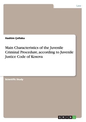 Main Characteristics of the Juvenile Criminal Procedure, according to Juvenile Justice Code of Kosova