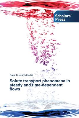Solute transport phenomena in steady and time-dependent flows