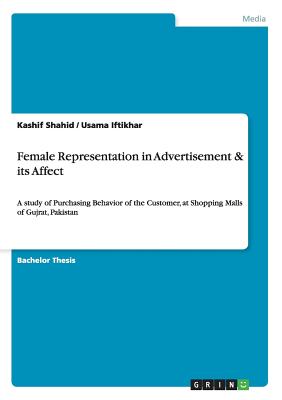 Female Representation in Advertisement & its Affect:A study of Purchasing Behavior of the Customer, at Shopping Malls of Gujrat, Pakistan