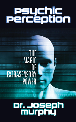 Psychic Perception : The Magic of Extrasensory Power