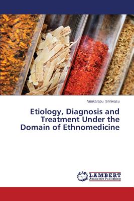 غلاف كتاب Etiology, Diagnosis and Treatment Under the Domain of Ethnomedicine