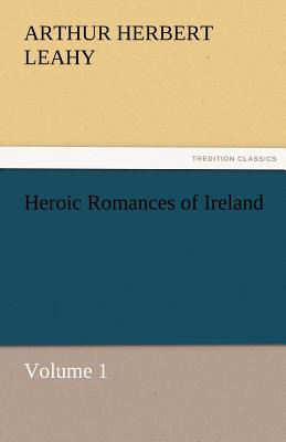 Heroic Romances of Ireland - Volume 1