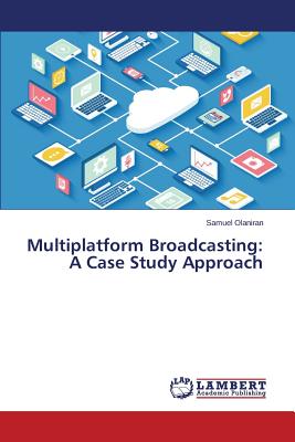 غلاف كتاب Multiplatform Broadcasting: A Case Study Approach