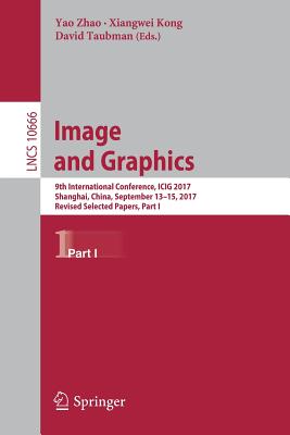 Image and Graphics : 9th International Conference, ICIG 2017, Shanghai, China, September 13-15, 2017, Revised Selected Papers, Part I