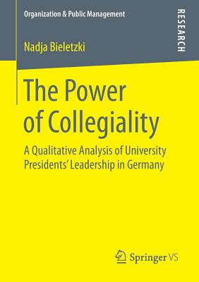 غلاف كتاب The Power of Collegiality : A Qualitative Analysis of University Presidents' Leadership in Germany