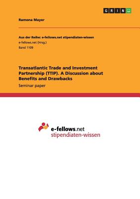 Transatlantic Trade and Investment Partnership (TTIP). A Discussion about Benefits and Drawbacks