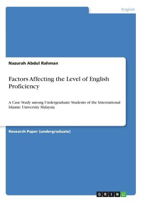 Factors Affecting the Level of English Proficiency:A Case Study among Undergraduate Students of the International Islamic University Malaysia