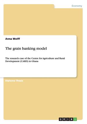 The grain banking model:The research case of the Centre for Agriculture and Rural Development (CARD) in Ghana