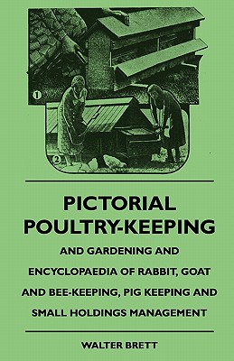Pictorial Poultry-Keeping And Gardening And Encyclopaedia Of Rabbit, Goat And Bee-Keeping, Pig Keeping And Small Holdings Management