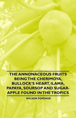 The Annonaceous Fruits Being the Cherimoya, Bullock