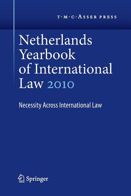 Netherlands Yearbook of International Law Volume 41, 2010 : Necessity Across International Law