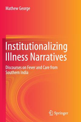غلاف كتاب Institutionalizing Illness Narratives : Discourses on Fever and Care from Southern India