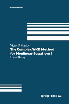 غلاف كتاب The Complex WKB Method for Nonlinear Equations I : Linear Theory