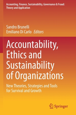 Accountability, Ethics and Sustainability of Organizations : New Theories, Strategies and Tools for Survival and Growth