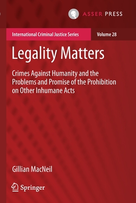 Legality Matters : Crimes Against Humanity and the Problems and Promise of the Prohibition on Other Inhumane Acts