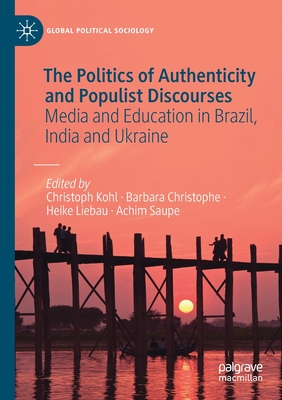 The Politics of Authenticity and Populist Discourses : Media and Education in Brazil, India and Ukraine