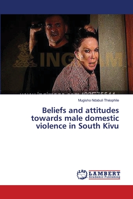 غلاف كتاب Beliefs and attitudes towards male domestic violence in South Kivu
