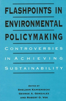 Flashpoints in Environmental Policymaking : Controversies in Achieving Sustainability