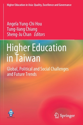 Higher Education in Taiwan : Global, Political and Social Challenges and Future Trends