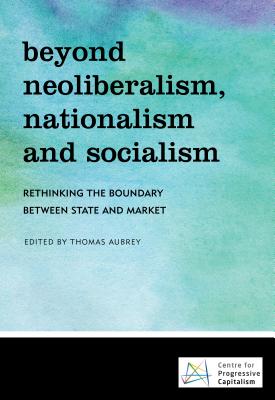 Beyond Neoliberalism, Nationalism and Socialism: Rethinking the Boundary Between State and Market