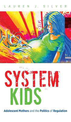 غلاف كتاب System Kids: Adolescent Mothers and the Politics of Regulation