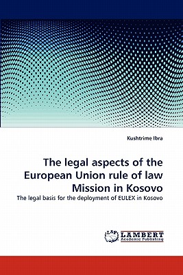 The Legal Aspects of the European Union Rule of Law Mission in Kosovo