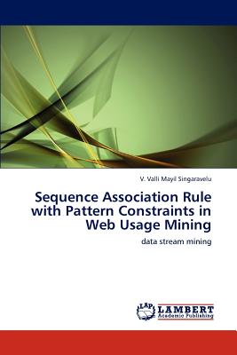 غلاف كتاب Sequence Association Rule with Pattern Constraints in Web Usage Mining