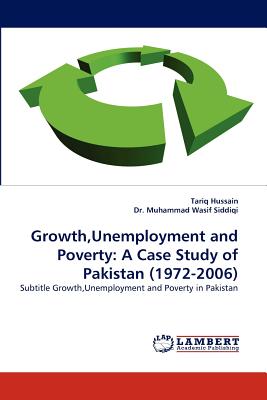 Growth, Unemployment and Poverty: A Case Study of Pakistan (1972-2006)