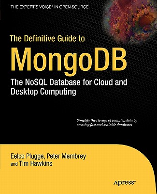 The Definitive Guide to MongoDB : The NoSQL Database for Cloud and Desktop Computing