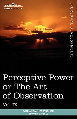 Personal Power Books (in 12 Volumes), Vol. IX: Perceptive Power or the Art of Observation
