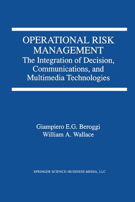 Operational Risk Management : The Integration of Decision, Communications, and Multimedia Technologies