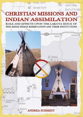 غلاف كتاب Christian missions and Indian assimilation:Role and effects upon the Lakota Sioux of Pine Ridge Indian Reservation and their institutions