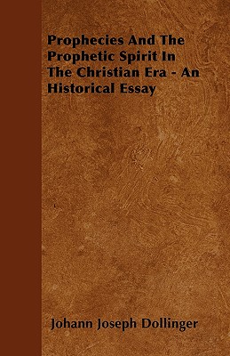 Prophecies And The Prophetic Spirit In The Christian Era - An Historical Essay