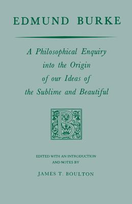 Edmund Burke: A Philosophical Enquiry into the Origin of our Ideas of the Sublime and Beautiful