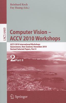 Computer Vision -- ACCV 2010 Workshops : ACCV 2010 International Workshops. Queenstown, New Zealand, November 8-9, 2010. Revised Selected Papers, Part