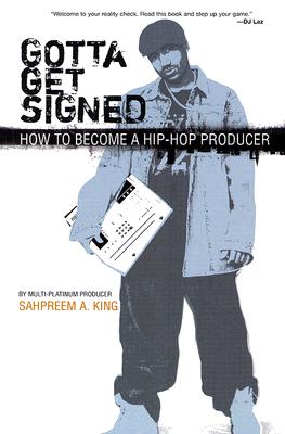 Gotta Get Signed: How to Become a Hip-Hop Producer