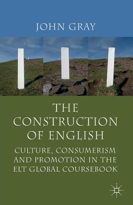 The Construction of English: Culture, Consumerism and Promotion in the ELT Global Coursebook